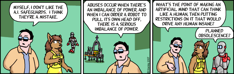 &quot;What&#39;s the point in making an artificial mind that can think like a human, then putting restrictions on it that would drive any human insane?&quot;